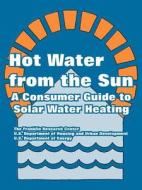 Hot Water from the Sun: A Consumer Guide to Solar Water Heating di Franklin Research Center, US Department of Housing and Urban Devel, Us Department of Energy edito da INTL LAW & TAXATION PUBL