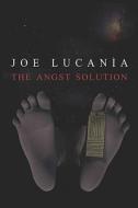 The Angst Solution di Joe Lucania edito da America Star Books