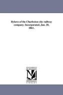 Bylaws of the Charleston City Railway Company. Incorporated, Jan. 28, 1861. di Charleston City Railway Company Charlest edito da UNIV OF MICHIGAN PR