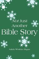 Not Just Another Bible Story di Adele W. Higier edito da AuthorHouse