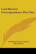Lord Byron's Correspondence Part One di George Gordon Byron, Lord Byron George Gordon edito da Kessinger Publishing