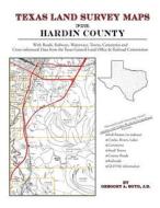 Texas Land Survey Maps for Hardin County di Gregory a. Boyd J. D. edito da Arphax Publishing Co.