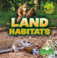 Land Habitats di Alan Walker edito da CRABTREE SEEDLINGS