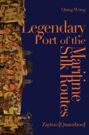 Legendary Port Of The Maritime Silk Routes di Qiang Wang edito da Peter Lang Publishing Inc