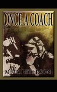 Once a Coach di Mick Peterson edito da AuthorHouse
