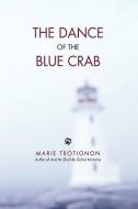 The Dance of the Blue Crab di Trotignon Marie Trotignon edito da AUTHORHOUSE