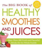 The Big Book of Healthy Smoothies and Juices di Adams Media edito da Adams Media Corporation