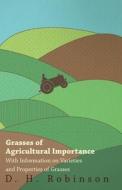 Grasses of Agricultural Importance - With Information on Varieties and Properties of Grasses di D. H. Robinson edito da Read Books
