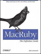 MacRuby: The Definitive Guide di Matt Aimonetti edito da O'Reilly Media, Inc, USA