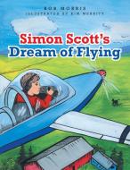 Simon Scott's Dream of Flying di Bob Morris edito da Inspiring Voices