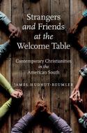 Strangers and Friends at the Welcome Table di James Hudnut-Beumler edito da The University of North Carolina Press