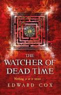 The Watcher of Dead Time di Edward Cox edito da Orion Publishing Co