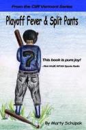 Playoff Fever & Split Pants: From the Cliff Vermont Book Series di Marty Schupak edito da Createspace
