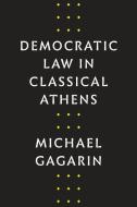 Democratic Law in Classical Athens di Michael Gagarin edito da UNIV OF TEXAS PR