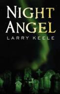 Night Angel di Larry Keele edito da Createspace