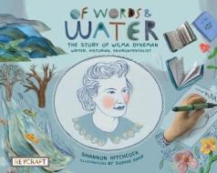 Of Words and Water: The Story of Wilma Dykeman--Writer, Historian, Environmentalist di Shannon Hitchcock edito da REYCRAFT BOOKS