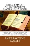 Bible Trivia - An Interactive Games Quiz Book di Interactive Games edito da Createspace
