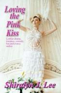 Loving the Pink Kiss di Shiralyn J. Lee edito da Createspace