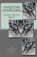 Tapestry Capricorn: Feline Secret Agent di Elizabeth Audrey Mills edito da Createspace Independent Publishing Platform