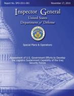 Special Plans & Operations Report No. Spo-2011-001 - Assessment of U.S. Government Efforts to Develop the Logistics Sustainment Capability of the Iraq di Department of Defense edito da Createspace