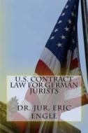 U.S. Contract Law for German Jurists di Dr Eric Allen Engle edito da Createspace