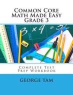 Common Core Math Made Easy, Grade 3 di George Tam edito da Createspace