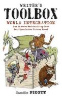 Writer's Toolbox World Integration How to Weave Worldbuilding Into Your Speculative Fiction Novel di Camille Picott edito da Createspace