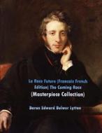 La Race Future (Francais French Edition) the Coming Race: (Edward Bulwer Lytton Masterpiece Collection) di Baron Edward Bulwer Lytton edito da Createspace