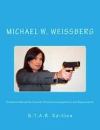 Firearms Manual for Guards, Private Investigators, and Supervisors: S.T.A.R. Edition di Michael W. Weissberg edito da Createspace