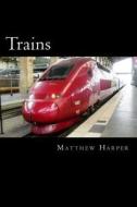 Trains: A Fascinating Book Containing Train Facts, Trivia, Images & Memory Recall Quiz: Suitable for Adults & Children di Matthew Harper edito da Createspace