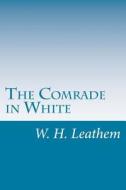 The Comrade in White di W. H. Leathem edito da Createspace