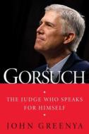 Gorsuch: The Judge Who Speaks for Himself di John Greenya edito da Threshold Editions