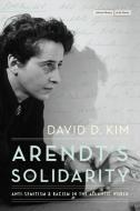 Arendt's Solidarity di David D Kim edito da Stanford University Press