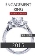 Engagement Rings Weekly Planner 2015: 2 Year Calendar di James Bates edito da Createspace