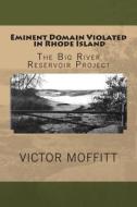 Eminent Domain Violated in Rhode Island: The Big River Reservoir Project di Victor George Moffitt edito da Createspace
