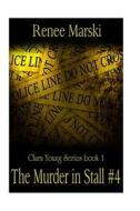 The Murder in Stall Number 4 di Renee Marski edito da Createspace
