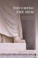 Touching the Hem: Encounters with Jesus by Those Who Knew Him di Jeannine Davies edito da AUGSBURG FORTRESS PUBL