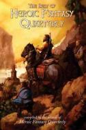 The Best of Heroic Fantasy Quarterly: Volume 1, 2009-2011 di Adrian Simmons, Richard Marsden, Danny Adams edito da Createspace