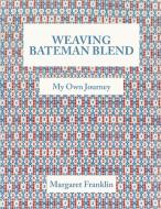 Weaving Bateman Blend di Margaret Franklin edito da FriesenPress