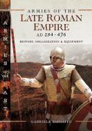 Armies of the Late Roman Empire AD 284 to 476 di Gabriele Esposito edito da Pen & Sword Books Ltd