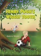Henry Pugh's Wiggly Tooth di Audrey Shamy edito da Austin Macauley Publishers