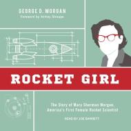 Rocket Girl: The Story of Mary Sherman Morgan, America's First Female Rocket Scientist di George D. Morgan edito da Tantor Audio