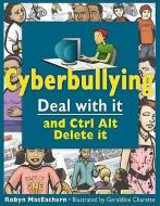 Cyberbullying: Deal with It and Ctrl Alt Delete It di Robyn Maceachern edito da JAMES LORIMER