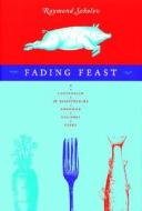 Fading Feast: A Compendium of Disappearing American Regional Foods di Raymond Sokolov edito da David R. Godine Publisher