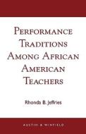 Performance Traditions Among African American Teachers di Rhonda B. Jeffries edito da Austin & Winfield,u.s.