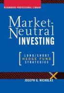 Market-Neutral Investing di Nicholas edito da John Wiley & Sons