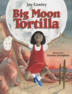 Big Moon Tortilla di Joy Cowley edito da BOYDS MILLS PR