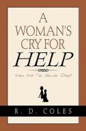 A Woman's Cry for Help di R. D. Coles edito da XULON PR