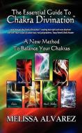 The Essential Guide to Chakra Divination di Melissa Alvarez edito da NEW AGE DIMENSION