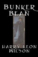 Bunker Bean by Harry Leon Wilson, Science Fiction, Action & Adventure, Fantasy, Humorous di Harry Leon Wilson edito da Aegypan